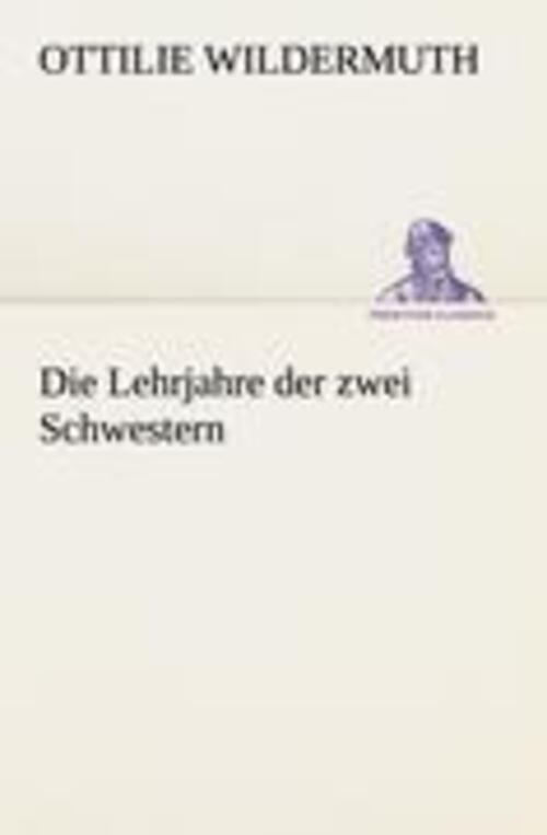 Thumbnail - Ottilie Wildermuth | Die Lehrjahre Der Zwei Schwestern | Taschenbuch |