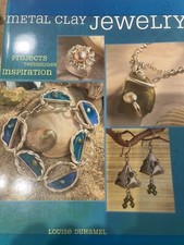 Metal Clay Jewelry: Projects. Techniques. Inspirations.  NEW  Louise Duhamel