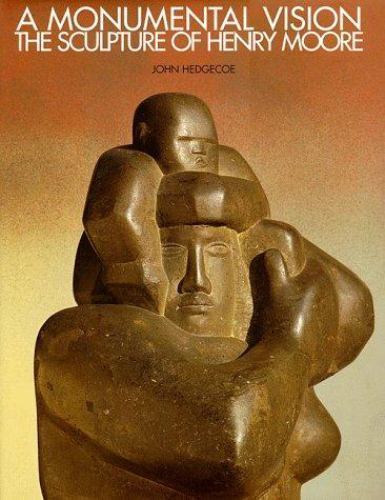 アート・デザイン・音楽 Henry Moore: A Monumental Vision Monumental Vision : The Sculpture of Henry Moore by John