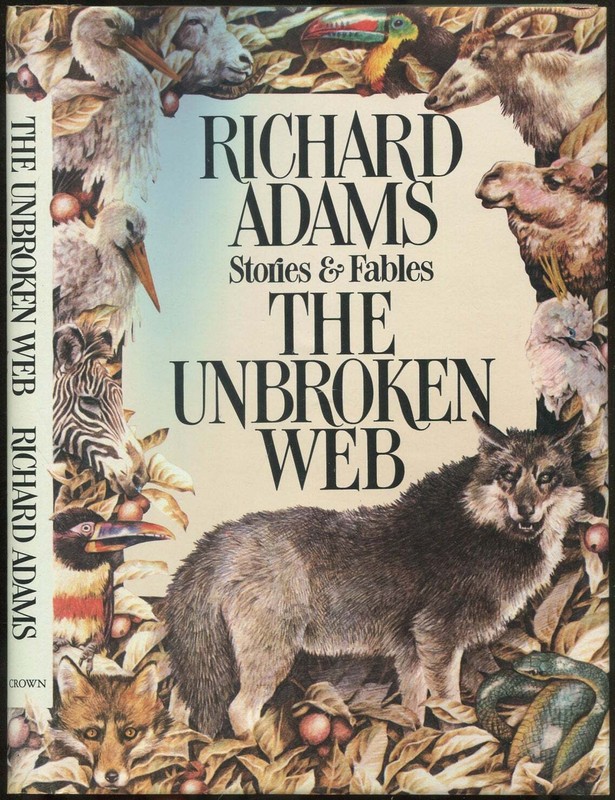 Richard ADAMS / The Unbroken Web Stories and Fables 1st Edition 1980 Richard ADAMS / The Unbroken Web Stories and Fables 1st Edition 1980