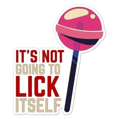Not Going To Lick Itself Sticker Decal