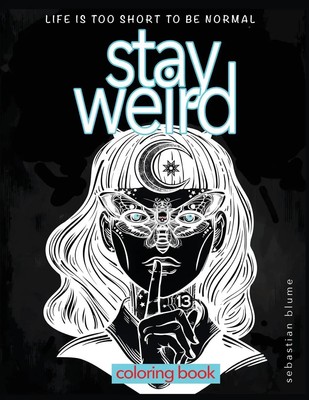 Stay Weird Coloring Book Life is Too Short To Be Normal: Stay Weird Blume Buch
