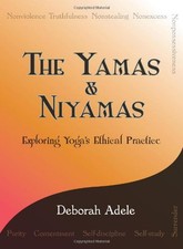 The Yamas & Niyamas: Exploring Yoga's Ethical Practice by Adele, Deborah