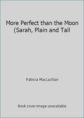 More Perfect than the Moon (Sarah, Plain and Tall by Patricia MacLachlan - Picture 1 of 1