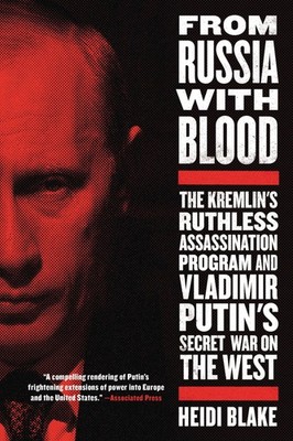 From Russia with Blood: The Kremlin's Ruthless Assassination Program and Vla...