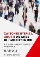 Zwischen Hybris & Angst: Die Krise Des Modernen Ich Band II Hermann Selchow