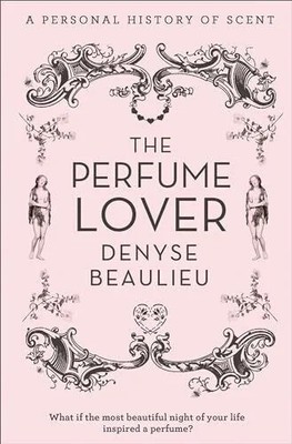 The Perfume Lover: A Personal Story of Scent Buch William Collins