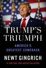 Trump’s Triumph : America’s Greatest Comeback, Hardcover by Gingrich, Newt, B...