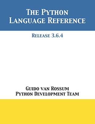 The Python Language Reference: Release 3.6.4 Guido Van Rossum New Book
