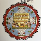 Mary Engelbreit Too Much Of A Good Thing - Wonderful Metal Wall Hanger 9”