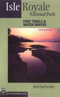 Isle Royale National Park: Foot Trails & Water Routes by DuFresne, Jim