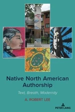Native North American authorship : text, breath, modernity. Lee, A. Robert: