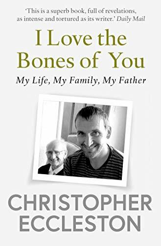 I Love the Bones of You: My Father And The Making Of ... by Eccleston, Christoph - Bild 1 von 2