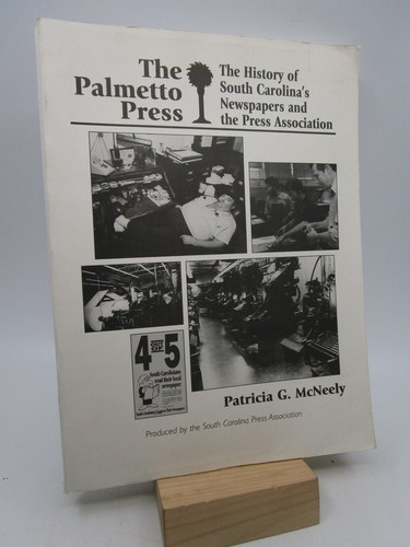 The Palmetto Press: The History of South Carolina's Newspapers and the Press A..