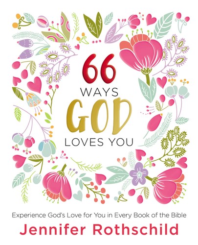 66 Wege, wie Gott dich liebt: Erlebe Gottes Liebe für dich in jedem Buch der Bi...