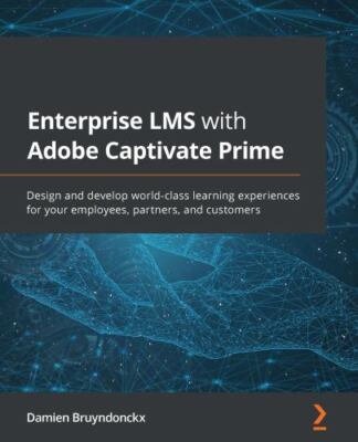Enterprise LMS with Adobe Captivate Prime: Design and develop world-class lea...