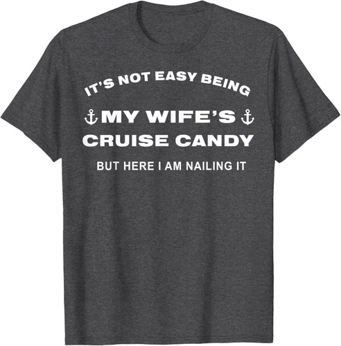 Its Not Easy Being My Wife's Cruise Candy But Here I Am Unisex T-Shirt - Picture 4 of 6