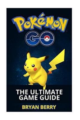 Pokemon Go the Ultimate Game Guide : Tips & Tricks, Secrets, Strategies, Pape...