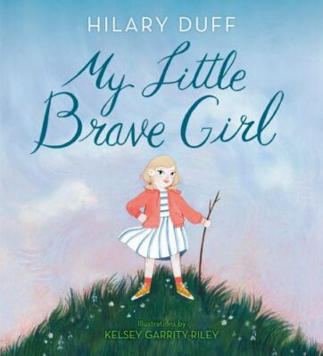 My Little Brave Girl by Hilary Duff Childrens Hardcover Book