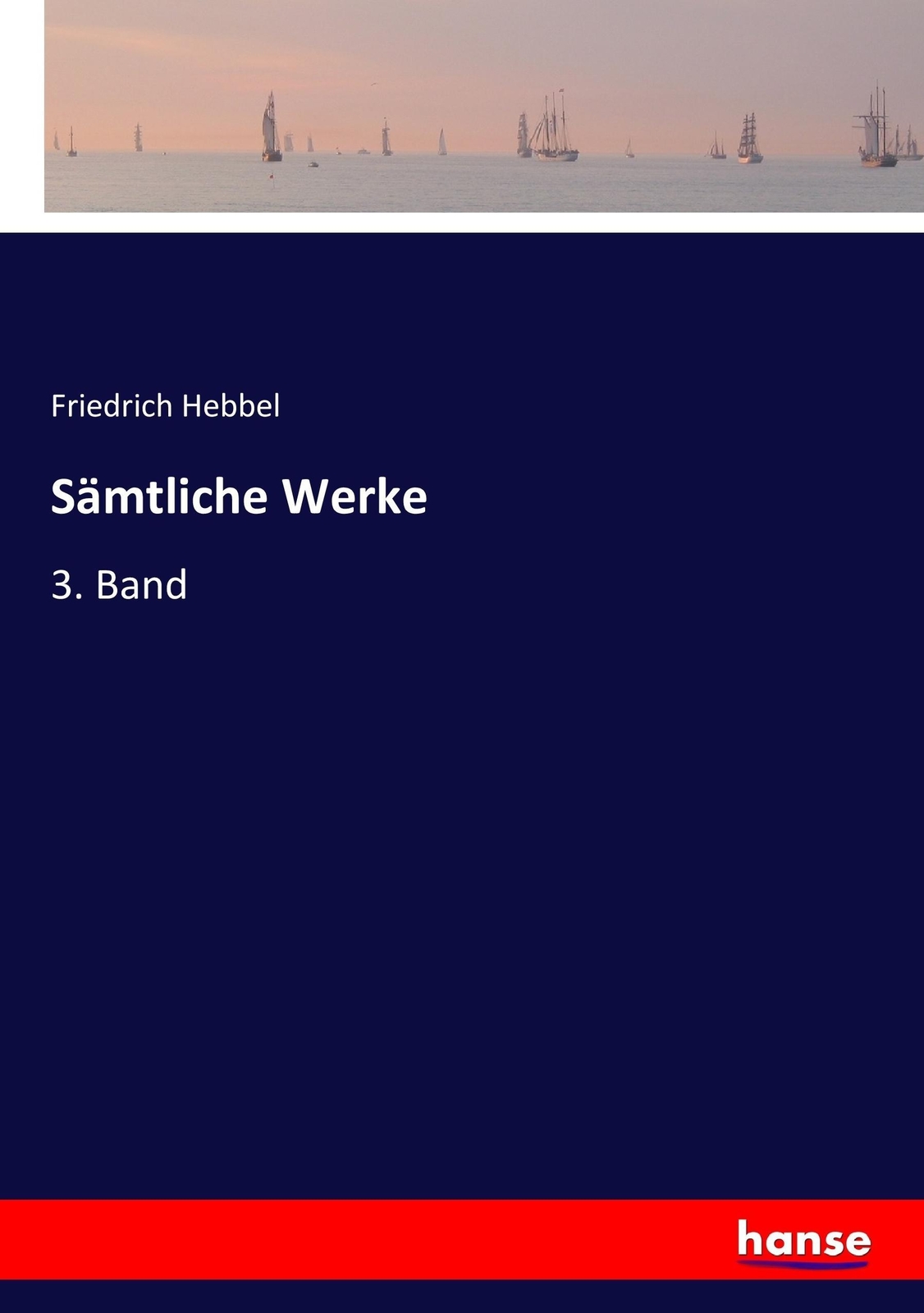 Thumbnail - Sämtliche Werke | Hebbel, Friedrich