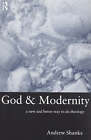 God and Modernity: A New and Better Way To Do Theology by Andrew Shanks (Paperback, 1999)
