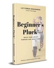Beginner's Pluck: Build Your Life of Purpose and Impact Now