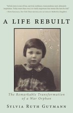 A Life Rebuilt: The Remarkable Transformation of a War Orphan by Gutmann