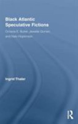 Black Atlantic Speculative Fictions : Octavia E. Butler, Jewelle Gomez, and N...