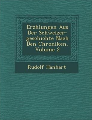 Erz�hlungen Aus Der Schweizer-geschichte Nach Den Chroniken, Volume 2 (Pa