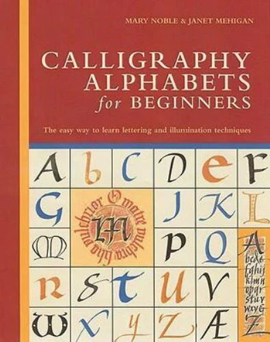 Calligraphy Alphabets for Beginners: The Easy Way to Learn Lettering and Illumin
