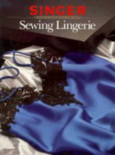 Sewing Lingerie by Singer Sewing Reference Library: New
