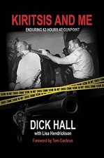 KIRITSIS AND ME: ENDURING 63 HOURS AT GUNPOINT By Dick Hall & Lisa Hendrickson