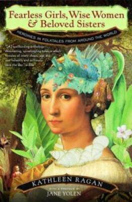 Fearless Girls, Wise Women & Beloved Sisters: Heroines in Folktales from  - GOOD