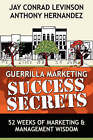 Guerrilla Marketing Success Secrets: 52 Weeks of Marketing & Management Wisdom by Anthony Hernandez, Jay Conrad Levinson (Paperback / softback, 2007)