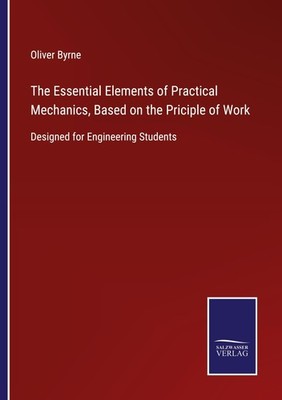 The Essential Elements of Practical Mechanics, Based on the Priciple of Work Oli
