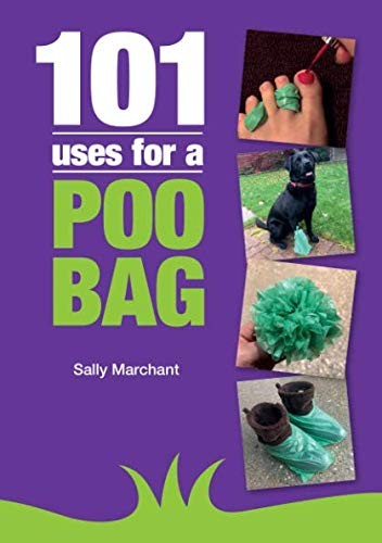 101 Uses for a Poo Bag: The useful, t... by Marchant, Sally Paperback / softback - Bild 1 von 2