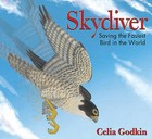 Skydiver: Saving the Fastest Bird in the World by Celia Godkin (Hardback, 2014)