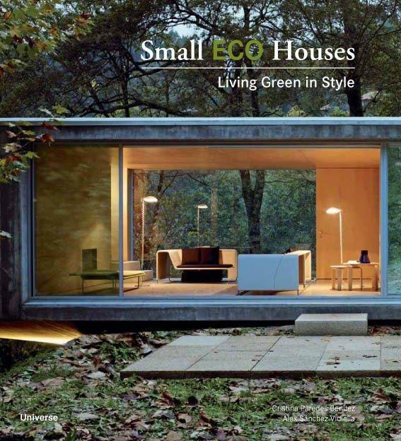 Small Eco Houses: Living Green In Style Cristina Paredes Benitez (u.