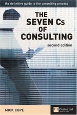 The Seven Cs of Consulting: The Definitive Guide to the Consulting Process-Mick