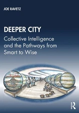 Deeper City: Collective Intelligence and the Pathways from Smart to Wise by Joe 