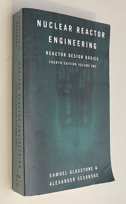 Nuclear Reactor Engineering: Reactor Design Basics by Glasstone & Sesonske