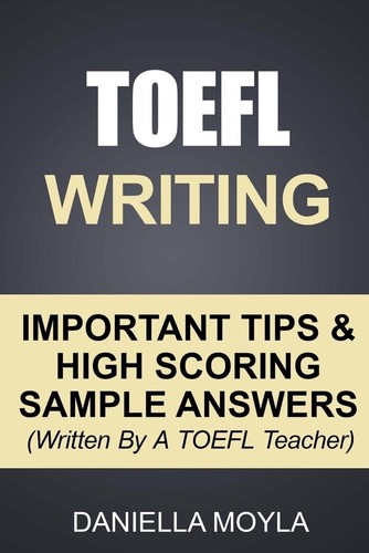 TOEFL Writing: Important Tips & High Scoring Sample Answers! (Written By A TOEFL - Picture 1 of 1
