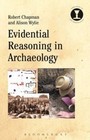 Evidential Reasoning in Archaeology by Robert Chapman, Alison Wylie (Hardback, 2016)