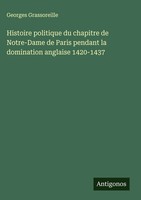 Georges Grassoreille | Histoire Politique Du Chapitre De Notre-Dame De Paris...