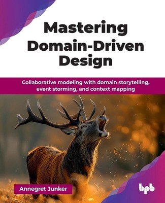 Mastering Domain-Driven Design: Collaborative modeling with domain storytelling,