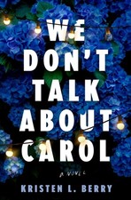 We Don't Talk About Carol A Novel by Kristen L. Berry (Hardback Book)