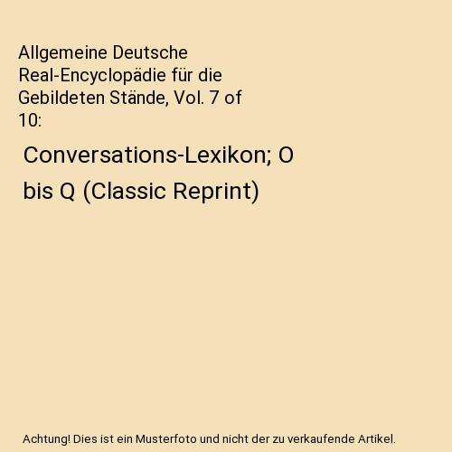 Allgemeine Deutsche Real-Encyclopädie für die Gebildeten Stände, Vol. 7 of 10 - Bild 1 von 1