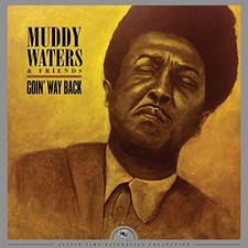 Muddy Waters and Friends Goin' Way Back (Justin Time Essentials Collection