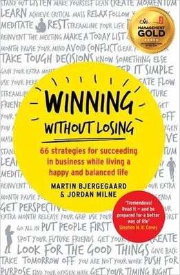 Winning Without Losing: 66 strategies for succeeding in business while living