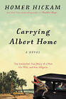 Carrying Albert Home: The Somewhat True Story of a Man, His Wife, and Her Alligator by Homer Hickam (Hardback, 2015)